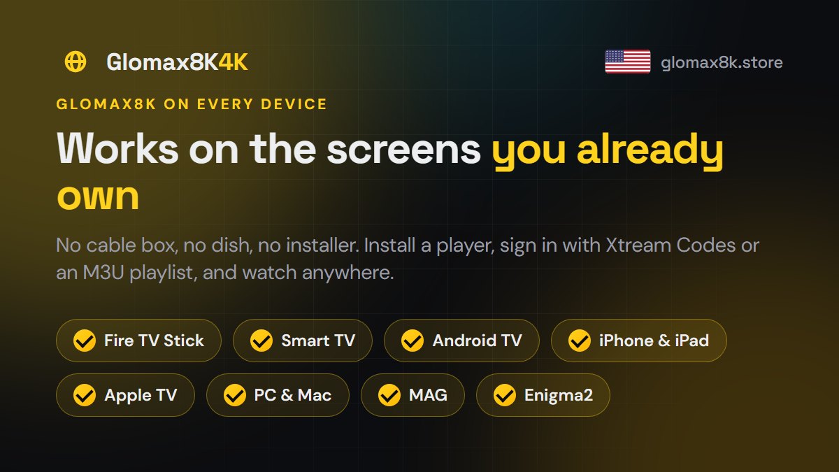 Glomax8K works on Firestick, Samsung and LG TVs, Android TV, Apple TV, MAG and PC