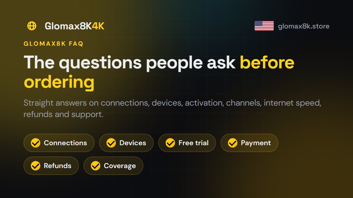 Glomax8K FAQ: free trial, apps, payment, refunds, screens and internet speed