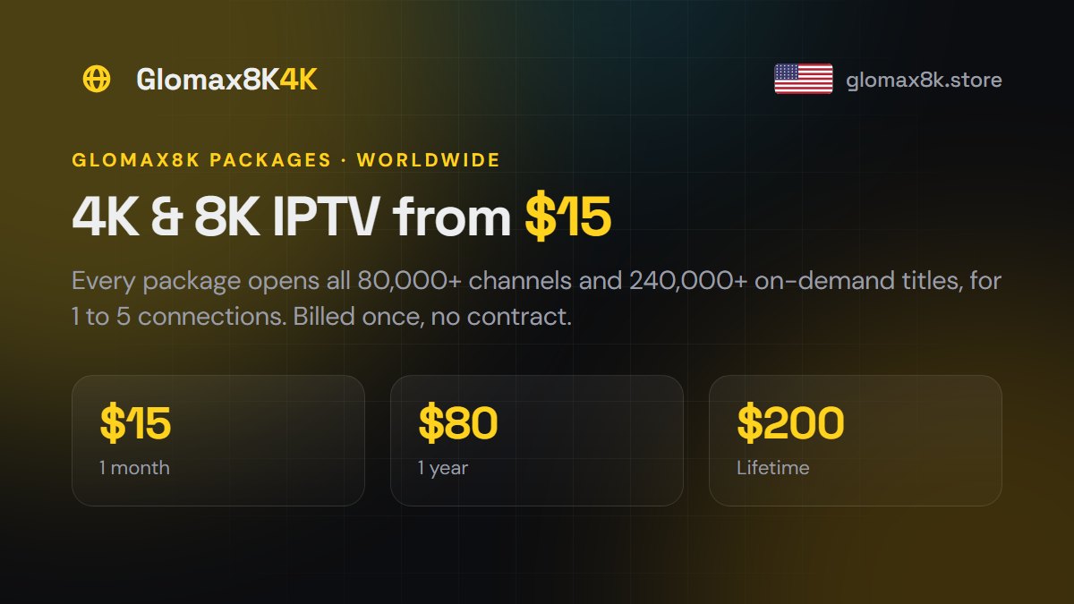 Glomax8K IPTV pricing plans: 1 month $15, 1 year $80 and lifetime $200, every channel on every plan